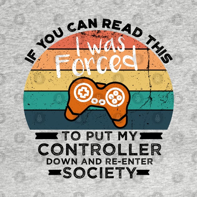 If You Can Read This I was Forced to Put My Controller Down and Re-Enter Society by VanTees